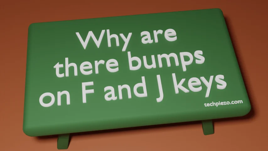 Why are there bumps on F and J Keys