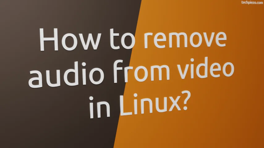 How to remove audio from video in Linux?