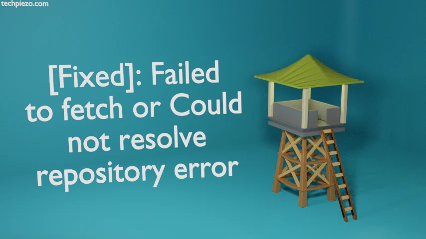 [Fixed]: Failed to fetch or Could not resolve repository error
