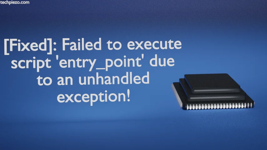 Failed to execute script 'entry_point' due to an unhandled exception!